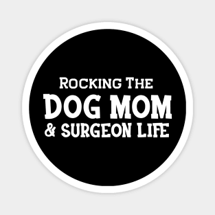 Dog Mom and surgeon - Rocking the dog mom and surgeon life Magnet